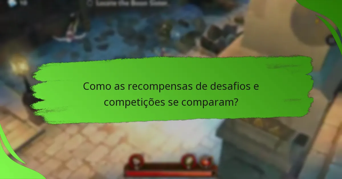 Como as recompensas de desafios e competições se comparam?