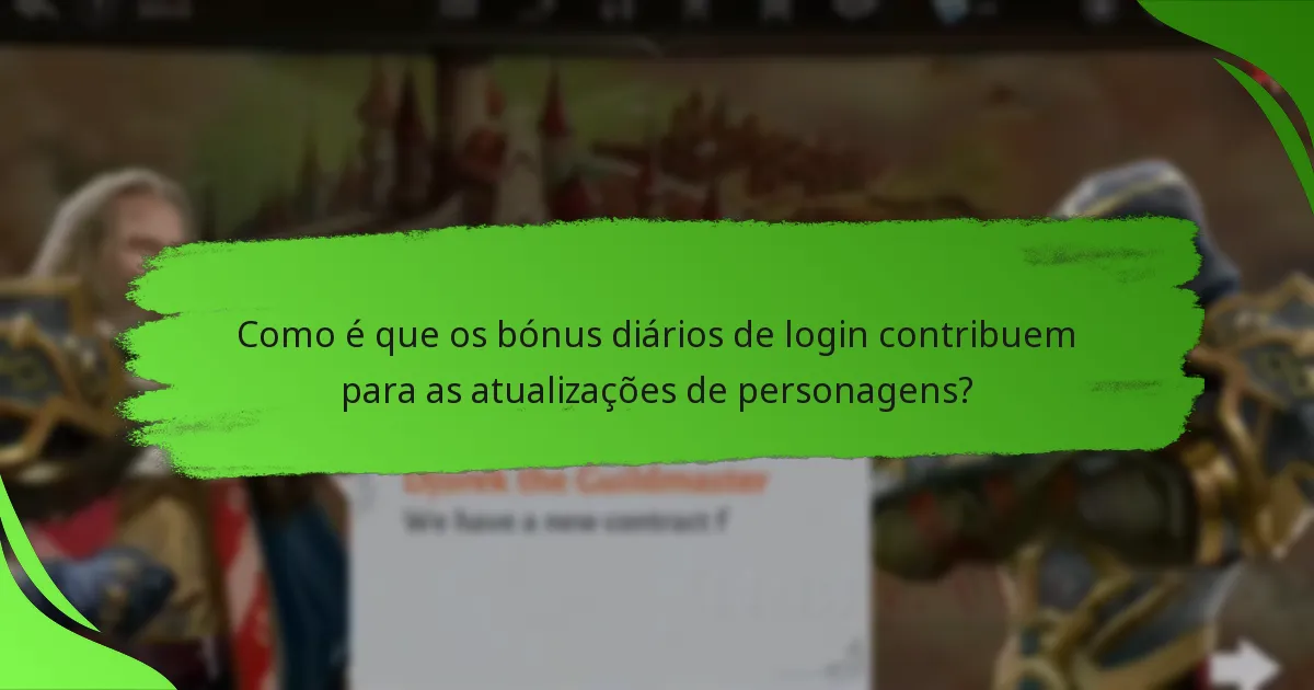 Como é que os bónus diários de login contribuem para as atualizações de personagens?