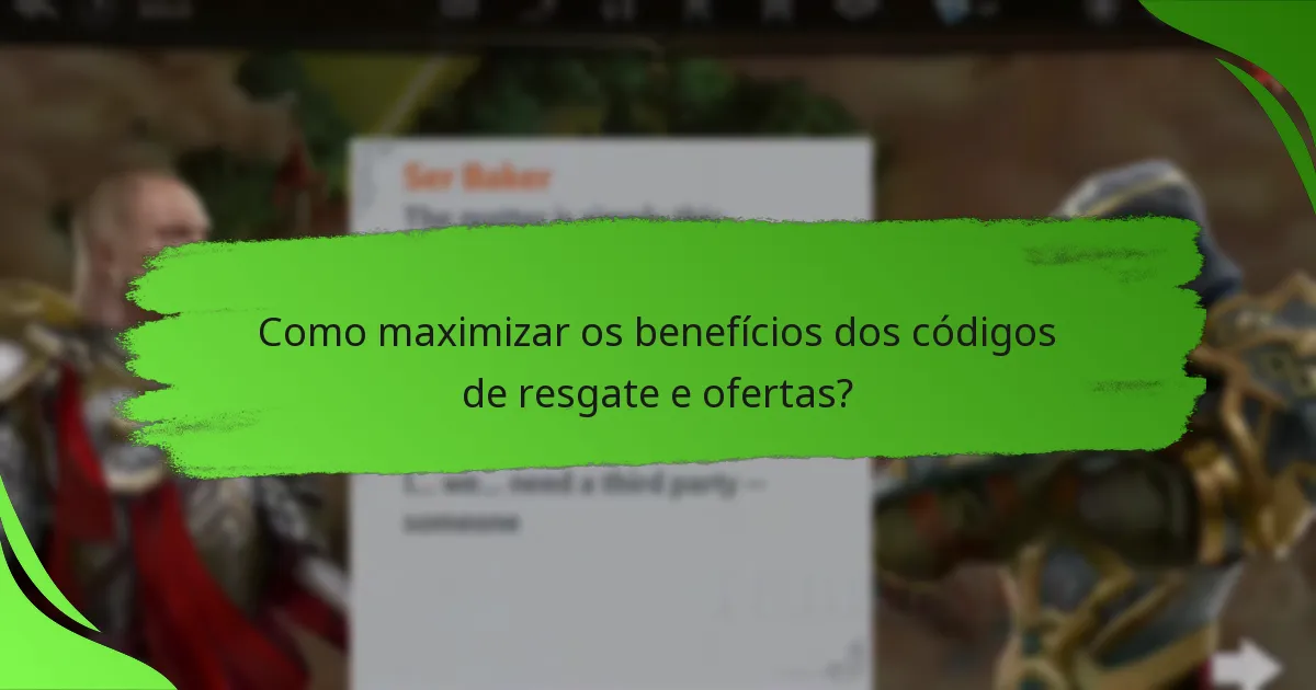 Como maximizar os benefícios dos códigos de resgate e ofertas?