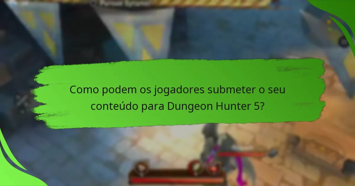 Como podem os jogadores submeter o seu conteúdo para Dungeon Hunter 5?