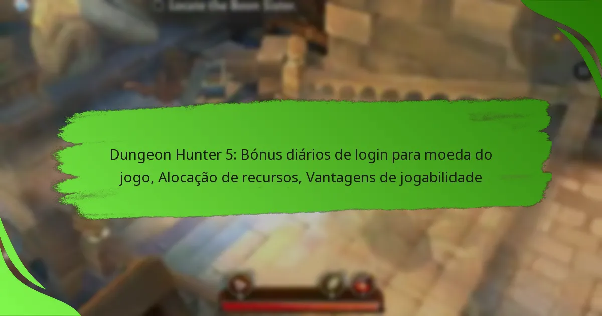 Dungeon Hunter 5: Bónus diários de login para moeda do jogo, Alocação de recursos, Vantagens de jogabilidade