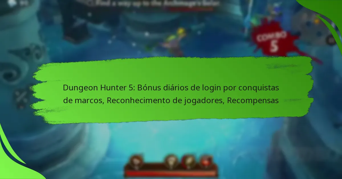 Dungeon Hunter 5: Bónus diários de login por conquistas de marcos, Reconhecimento de jogadores, Recompensas