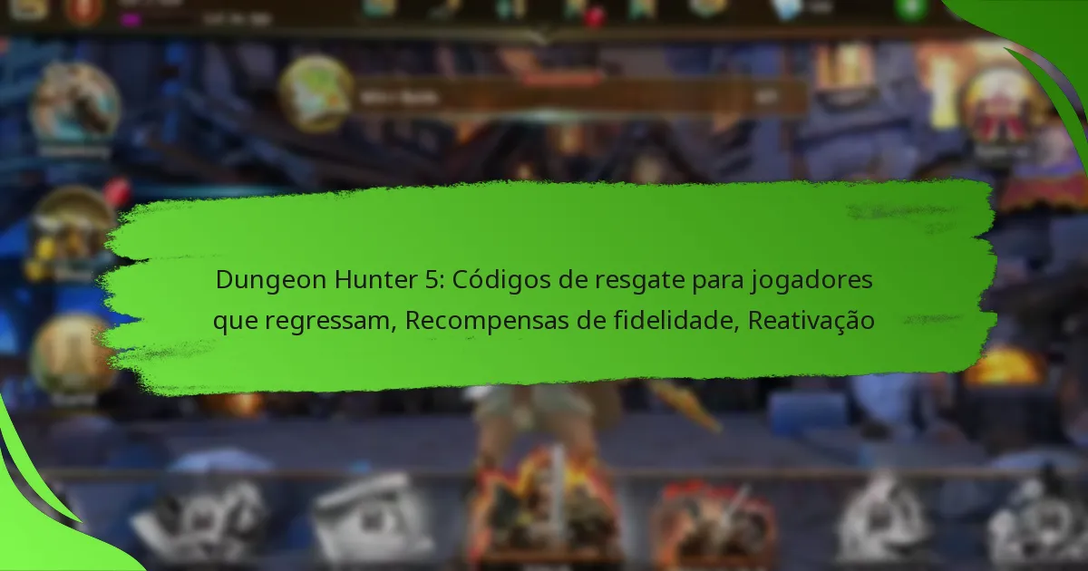 Dungeon Hunter 5: Códigos de resgate para jogadores que regressam, Recompensas de fidelidade, Reativação