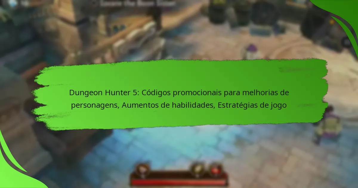 Dungeon Hunter 5: Códigos promocionais para melhorias de personagens, Aumentos de habilidades, Estratégias de jogo