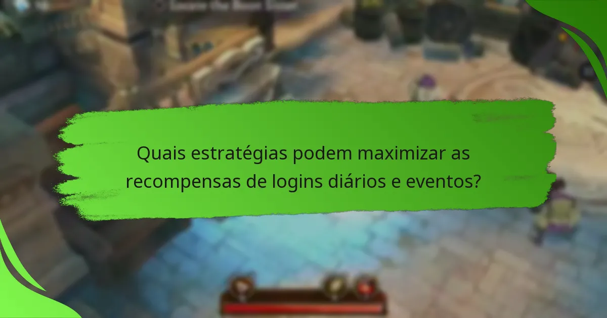 Quais estratégias podem maximizar as recompensas de logins diários e eventos?