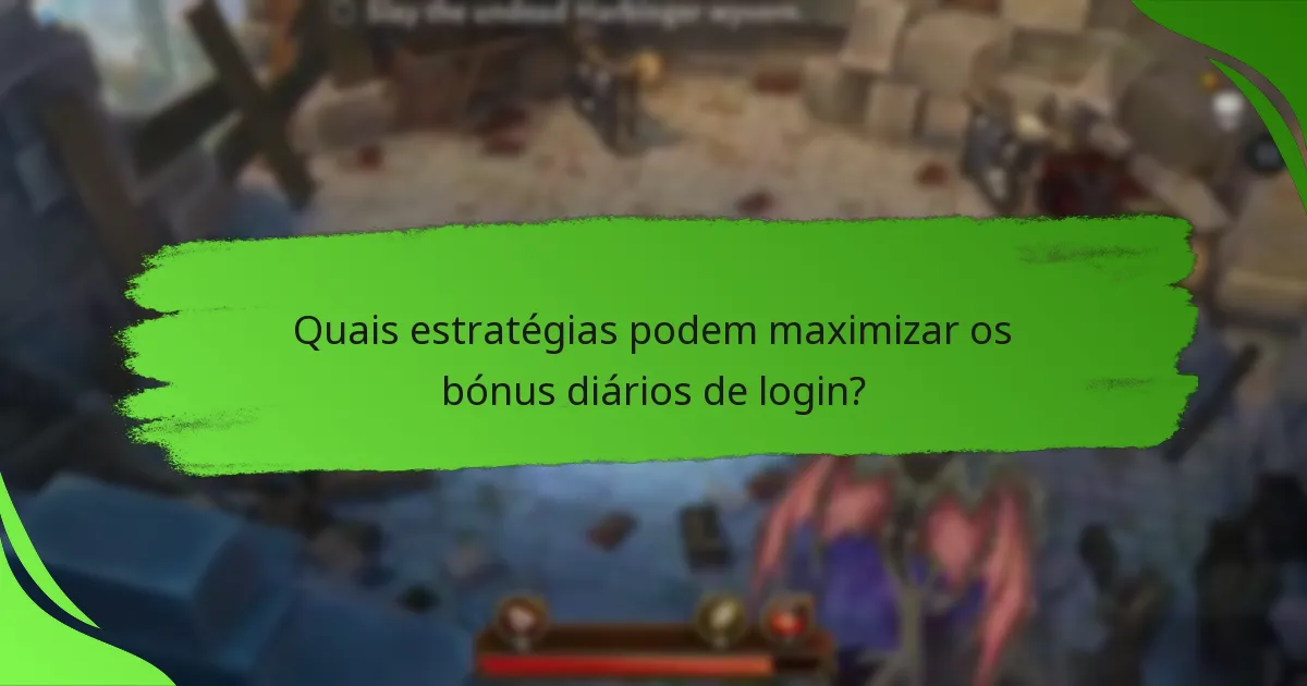 Quais estratégias podem maximizar os bónus diários de login?