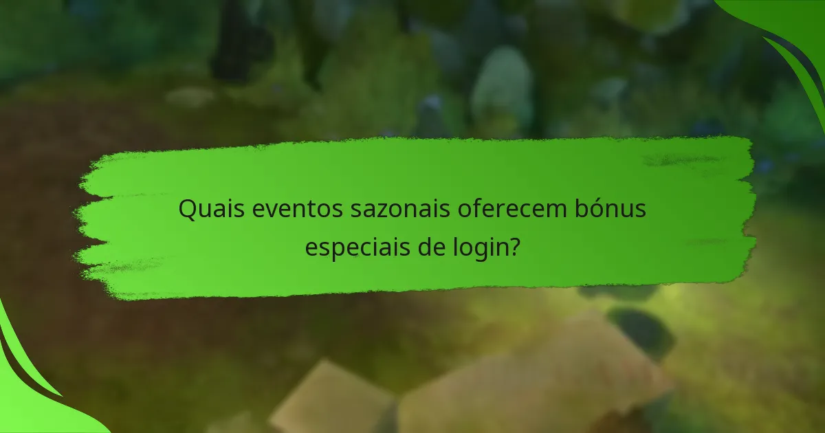 Quais eventos sazonais oferecem bónus especiais de login?