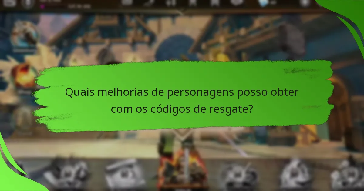 Quais melhorias de personagens posso obter com os códigos de resgate?