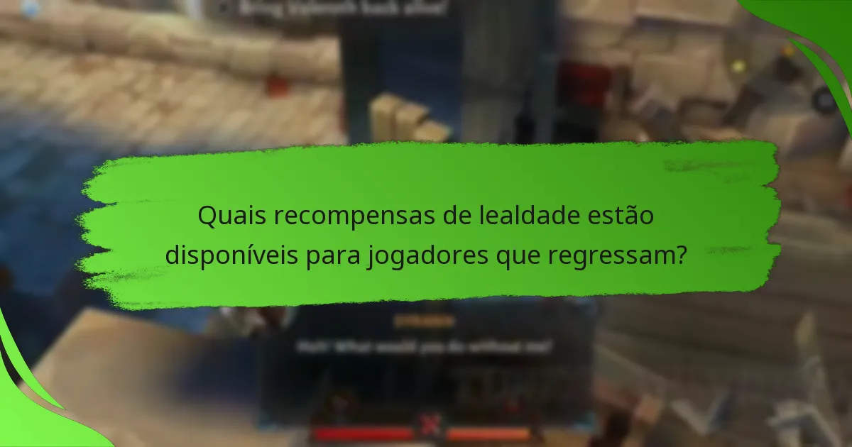 Quais recompensas de lealdade estão disponíveis para jogadores que regressam?