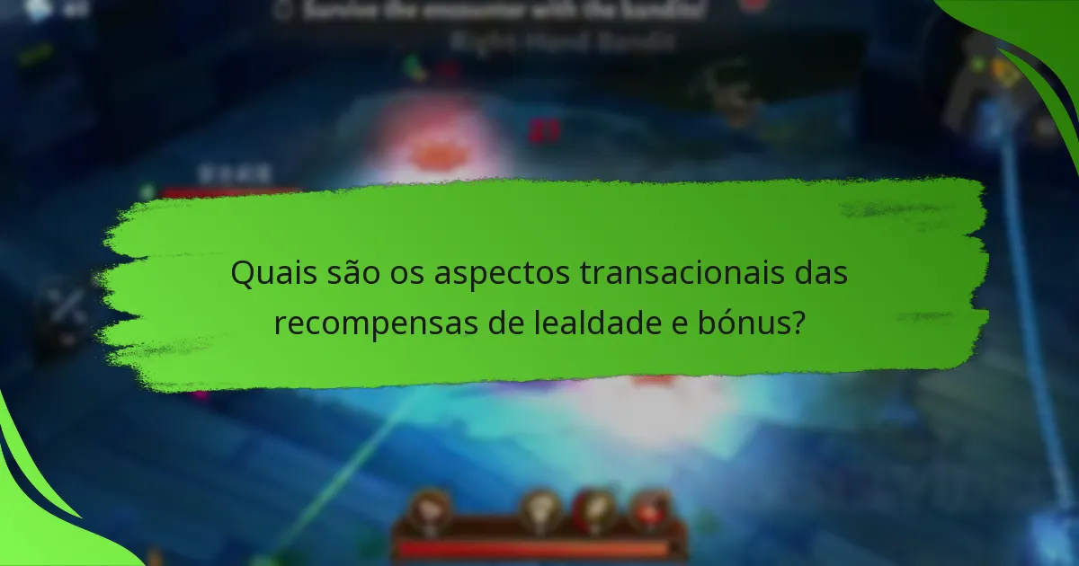 Quais são os aspectos transacionais das recompensas de lealdade e bónus?