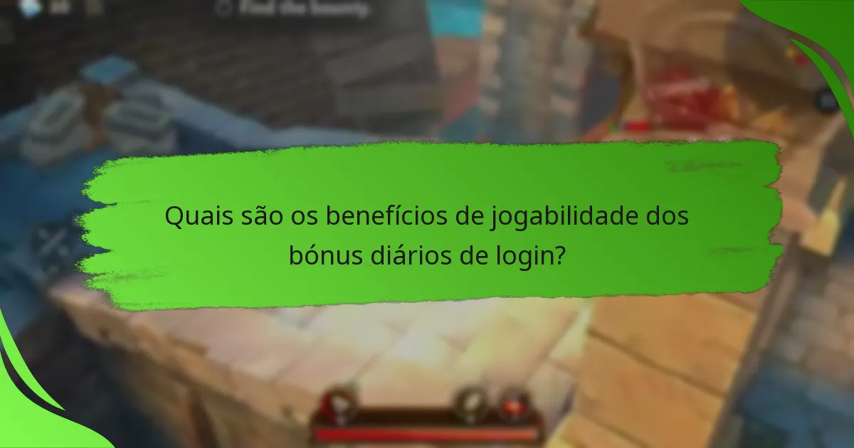 Quais são os benefícios de jogabilidade dos bónus diários de login?