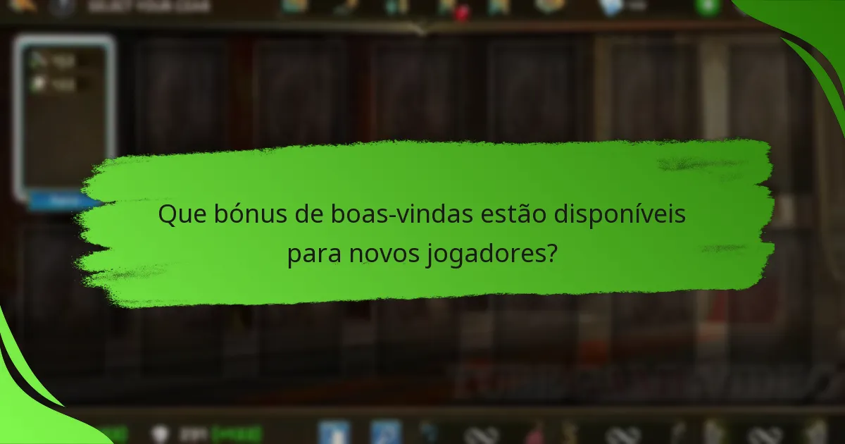 Que bónus de boas-vindas estão disponíveis para novos jogadores?