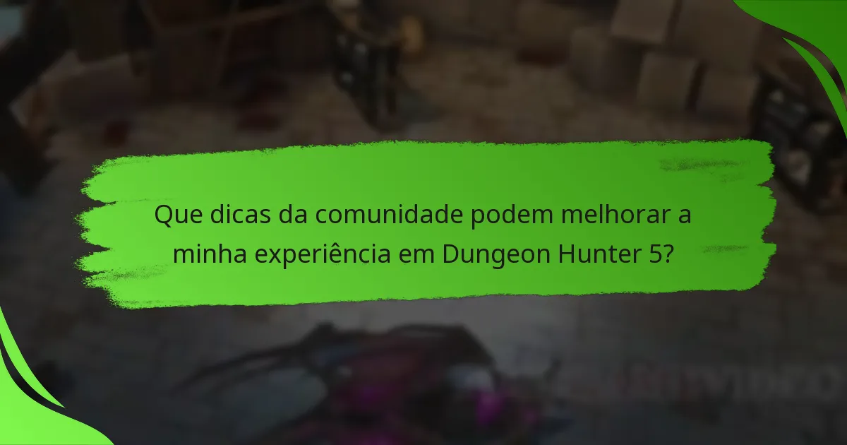 Que dicas da comunidade podem melhorar a minha experiência em Dungeon Hunter 5?